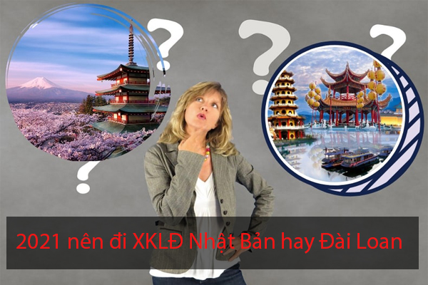2021 Nên Đi XKLĐ Nhật Bản Hay Đài Loan