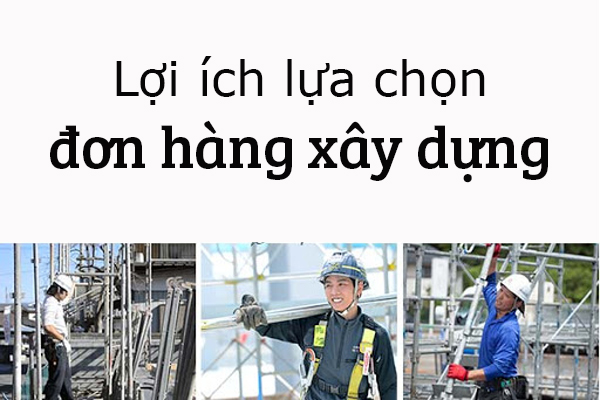 Lợi Ích Lựa Chọn Đơn Hàng Xây Dựng