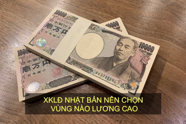 XKLĐ Nhật Bản Nên Chọn Vùng Nào Lương Cao?