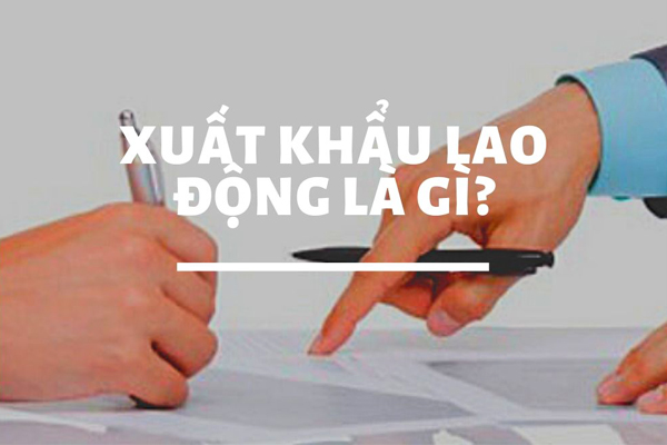 Xuất Khẩu Lao Động Là Gì