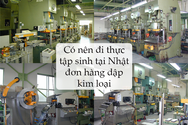 Có Nên Đi Thực Tập Sinh Tại Nhật Đơn Hàng Dập Kim Loại?