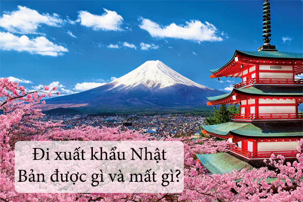 Đi Xuất Khẩu Nhật Bản Được Gì Và Mất Gì?