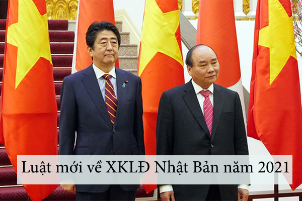 Luật Mới Về XKLĐ Nhật Bản Năm 2021