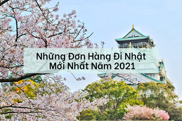 Những Đơn Hàng Đi Nhật Mới Nhất Năm 2021