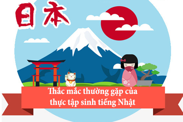 Những Thắc Mắc Thường Gặp Của Thực Tập Sinh Tiếng Nhật