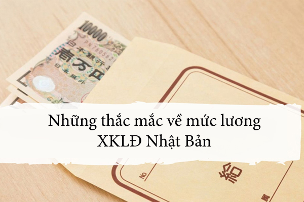 Những Thắc Mắc Về Mức Lương XKLĐ Nhật Bản