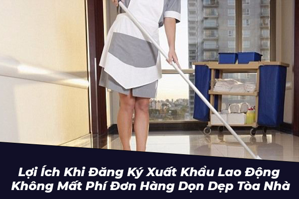 Xuat Khau Lao Dong Khong Mat Phi Đơn Hàng Dọn Dẹp Tòa Nhà