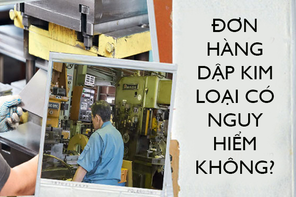 Di Xuat Khau Lao Dong Nhat Ban Đơn Hàng Dập Kim Loại Có Nguy Hiểm Không?