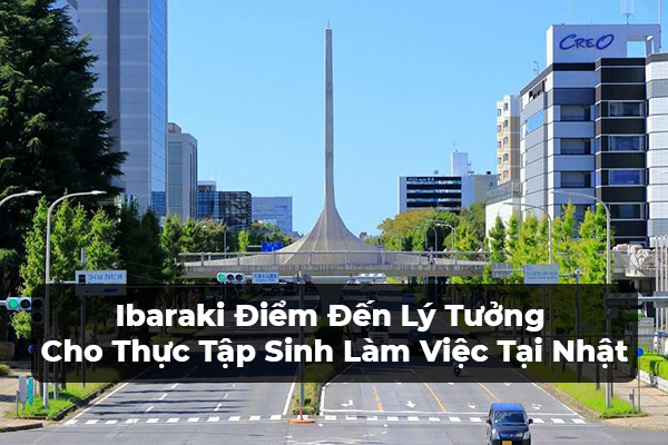 Ibaraki Điểm Đến Lý Tưởng Lam Viec Tai Nhat