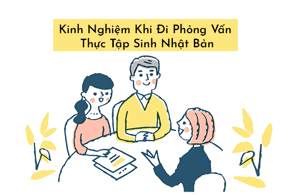Kinh Nghiệm Khi Đi Phỏng Vấn Thực Tập Sinh Nhật Bản