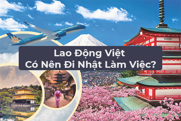 Lao Động Việt Có Nên Đi Nhật Làm Việc?