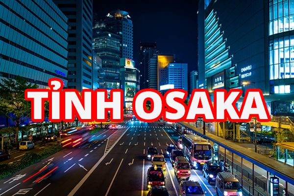 Lý Do Nên Đi Tỉnh Osaka Xuat Khau Lao Dong Nhat Ban