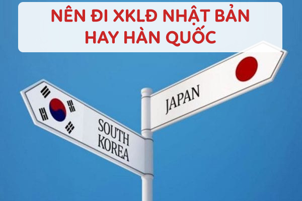 Nên Đi XKLĐ Nhật Bản Hay Hàn Quốc?