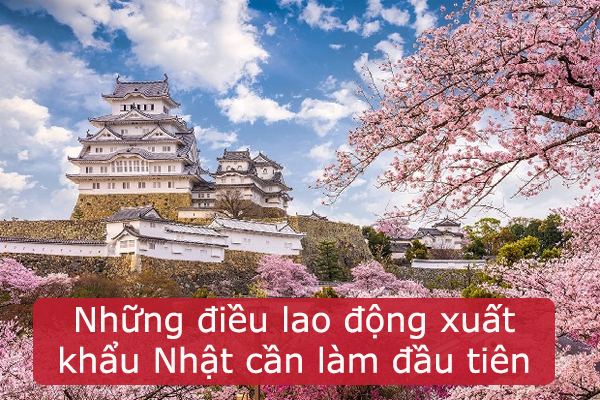 Những Điều Lao Động Xuất Khẩu Nhật Cần Làm Đầu Tiên