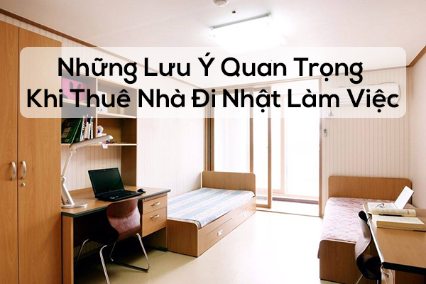 Những Lưu Ý Quan Trọng Khi Thuê Nhà Đi Nhật Làm Việc