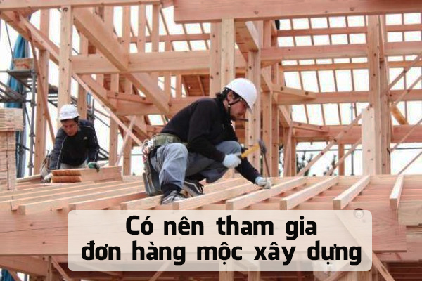 Với Đơn Hàng Mộc Xây Dựng Có Nên Đi XKLD Nhật Bản Không?