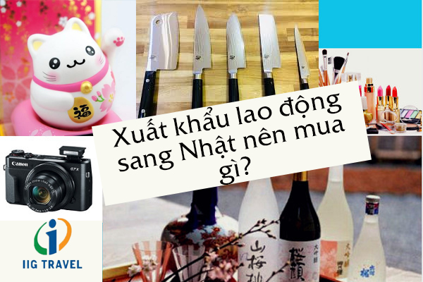 Xuat Khau Lao Dong Sang Nhat Nên Mua Gì?