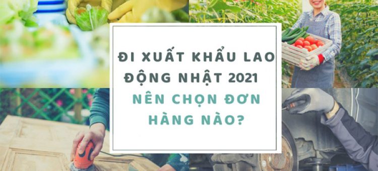Bí Quyết Chọn Đơn Hàng XKLĐ Nhật Bản 2021