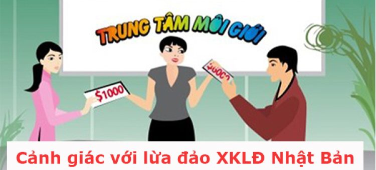 Cảnh Giác Với Lừa Đảo XKLĐ Nhật Bản