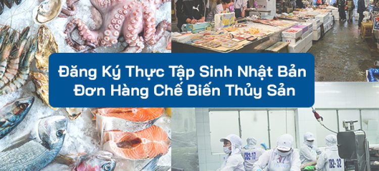 Đăng Ký Thực Tập Sinh Nhật Bản Đơn Hàng Chế Biến Thủy Sản