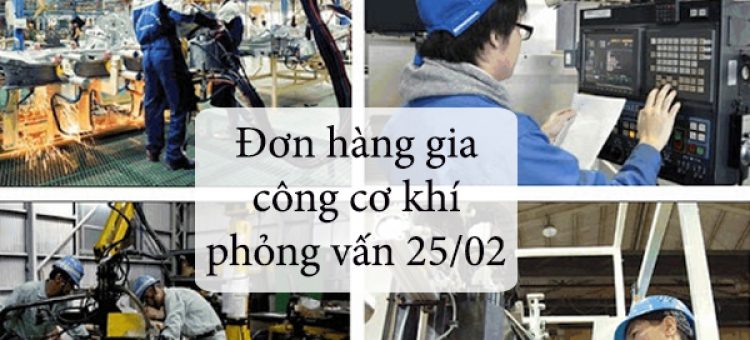 Đi Nhật Phí Rẻ Đơn Hàng Gia Công Cơ Khí Phỏng Vấn 25/02