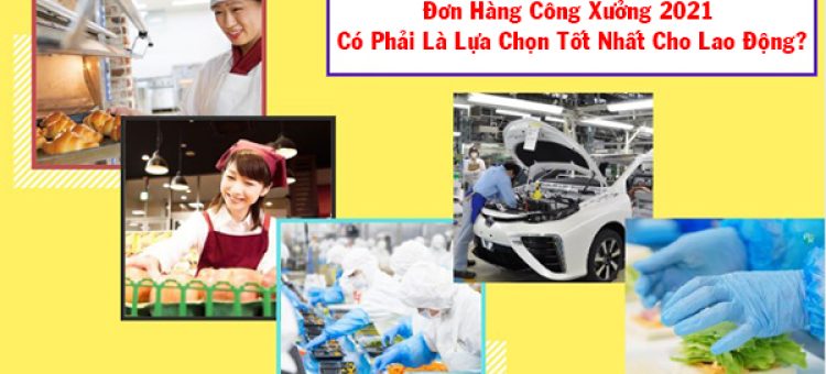 Đơn Hàng Công Xưởng 2021 Có Phải Là Lựa Chọn Tốt Nhất Cho Lao Động?