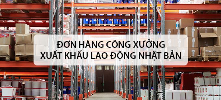 Đơn Hàng Công Xưởng XKLĐ Nhật Bản