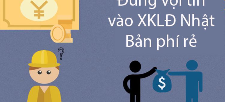 Đừng Vội Tin Vào XKLĐ Nhật Bản Phí Rẻ