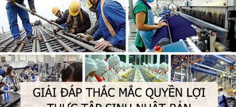 Giải Đáp Thắc Mắc Quyền Lợi Thực Tập Sinh Nhật Bản