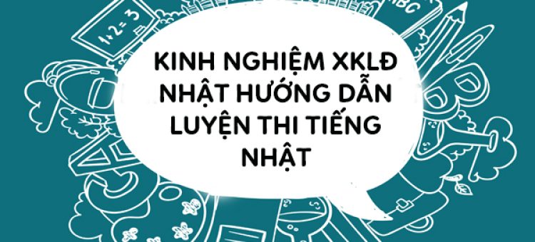 Kinh Nghiệm XKLĐ Nhật Hướng Dẫn Luyện Thi Tiếng Nhật