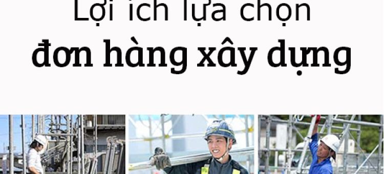 Lợi Ích Lựa Chọn Đơn Hàng Xây Dựng