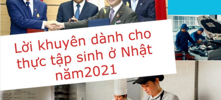 Lời Khuyên Dành Cho Thực Tập Sinh Ở Nhật Năm 2021