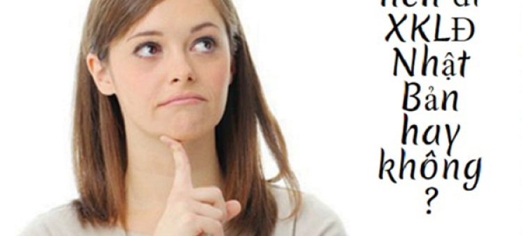Nên Đi XKLĐ Nhật Bản Không?
