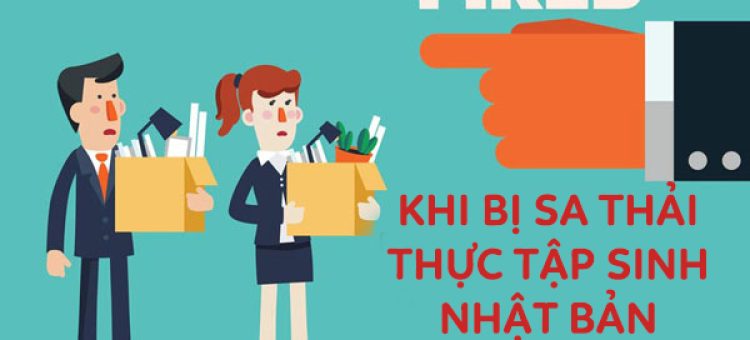 Nếu Bị Sa Thải Thì Thực Tập Sinh Nhật Bản Phải Làm Gì?