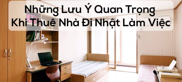 Những Lưu Ý Quan Trọng Khi Thuê Nhà Đi Nhật Làm Việc