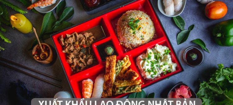 Những Lý Do Bạn Nên Lựa Chọn Đơn Hàng XKLĐ Cơm Hộp Tại Nhật Bản