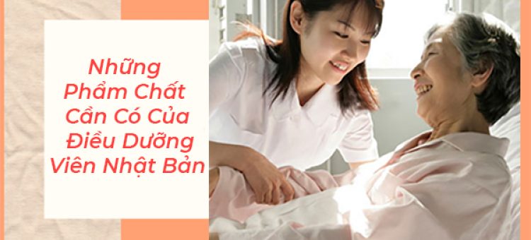 Những Phẩm Chất Cần Có Khi Tham Gia Chương Trình Điều Dưỡng Nhật Bản