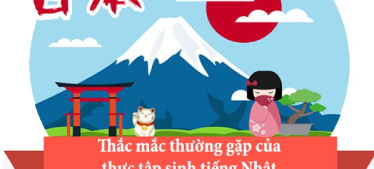 Những Thắc Mắc Thường Gặp Của Thực Tập Sinh Tiếng Nhật