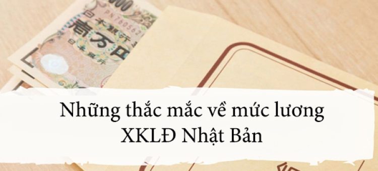 Những Thắc Mắc Về Mức Lương XKLĐ Nhật Bản