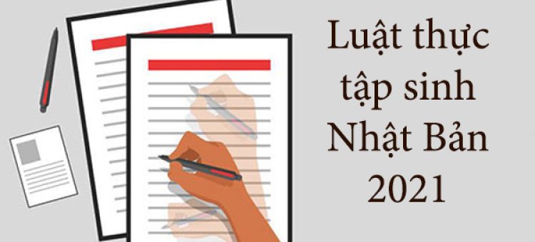 Thông Tin Luật Thực Tập Sinh Nhật Bản 2021