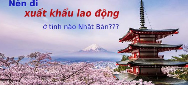 Tiêu Chí XKLĐ Nhật Bản Nên Đi Tỉnh Nào